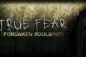 真实恐惧：被遗弃的灵魂 第一部分 True Fear: Forsaken Souls