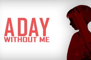 没有我的一天 A Day Without Me