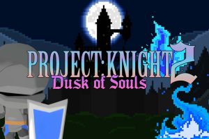 PROJECT : KNIGHT™ 2 Dusk of Souls